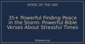 35+ Powerful Finding Peace in the Storm: Powerful Bible Verses About Stressful Times