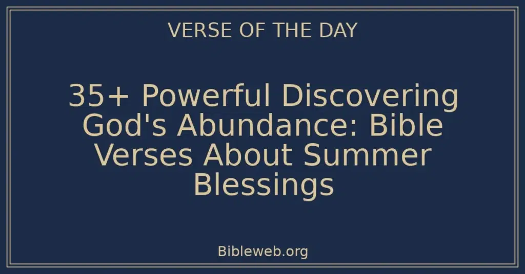 35+ Powerful Discovering God's Abundance: Bible Verses About Summer Blessings