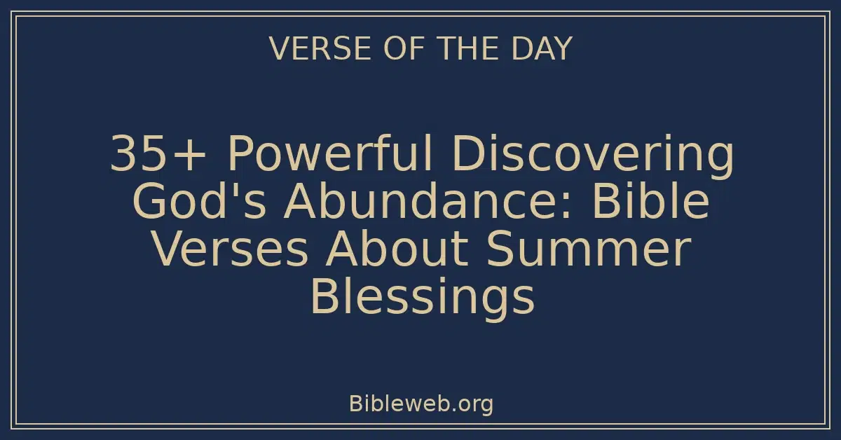 35+ Powerful Discovering God's Abundance: Bible Verses About Summer Blessings