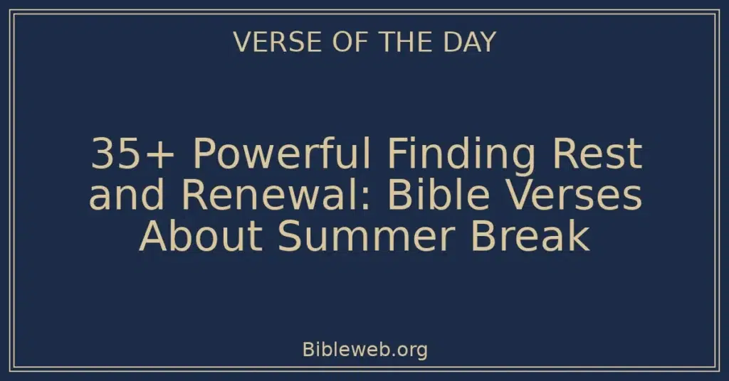 35+ Powerful Finding Rest and Renewal: Bible Verses About Summer Break