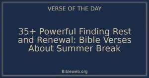 35+ Powerful Finding Rest and Renewal: Bible Verses About Summer Break