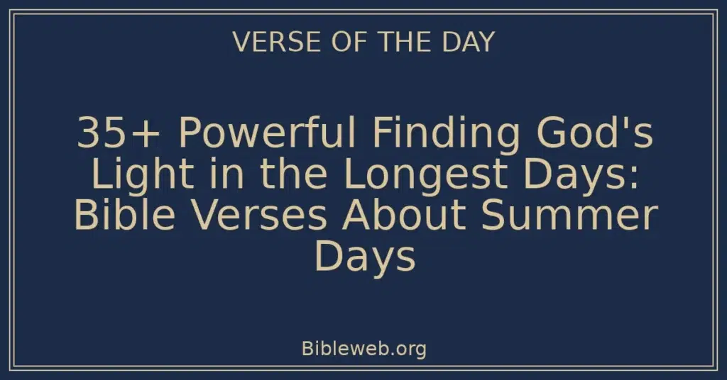 35+ Powerful Finding God's Light in the Longest Days: Bible Verses About Summer Days