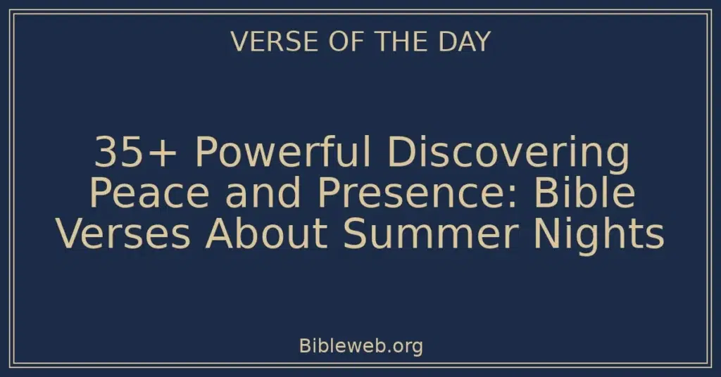 35+ Powerful Discovering Peace and Presence: Bible Verses About Summer Nights