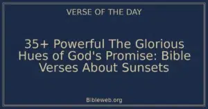 35+ Powerful The Glorious Hues of God's Promise: Bible Verses About Sunsets
