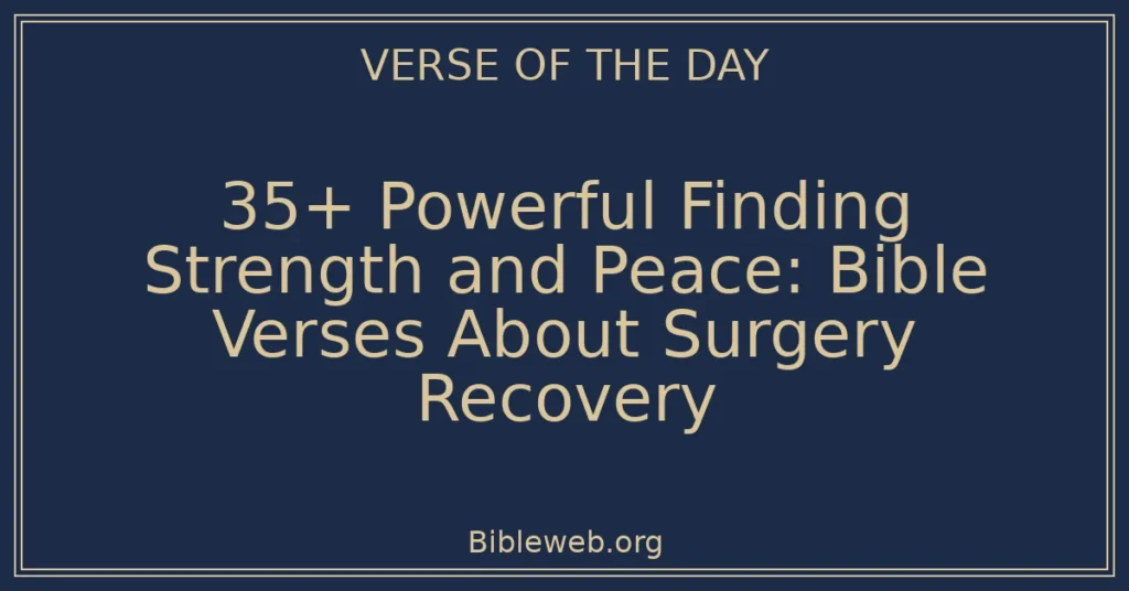 35+ Powerful Finding Strength and Peace: Bible Verses About Surgery Recovery