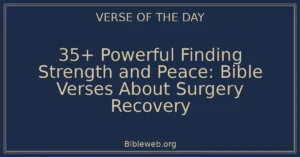 35+ Powerful Finding Strength and Peace: Bible Verses About Surgery Recovery