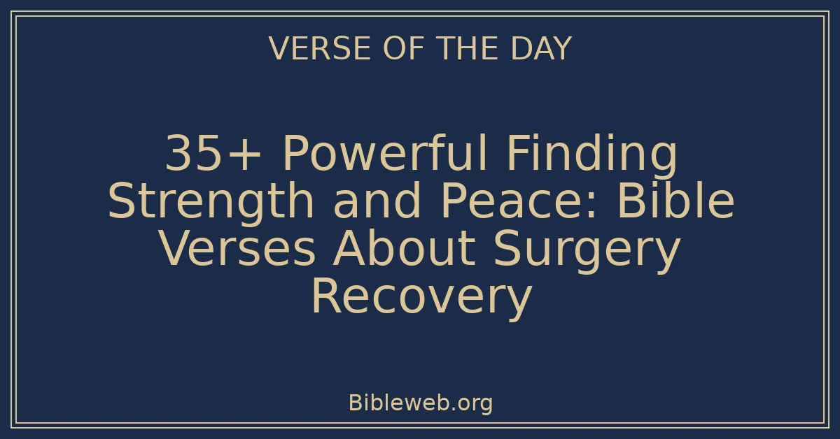 35+ Powerful Finding Strength and Peace: Bible Verses About Surgery Recovery