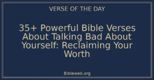 35+ Powerful Bible Verses About Talking Bad About Yourself: Reclaiming Your Worth