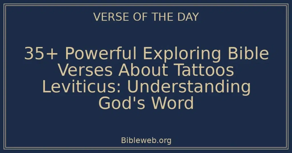 35+ Powerful Exploring Bible Verses About Tattoos Leviticus: Understanding God's Word