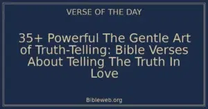 35+ Powerful The Gentle Art of Truth-Telling: Bible Verses About Telling The Truth In Love