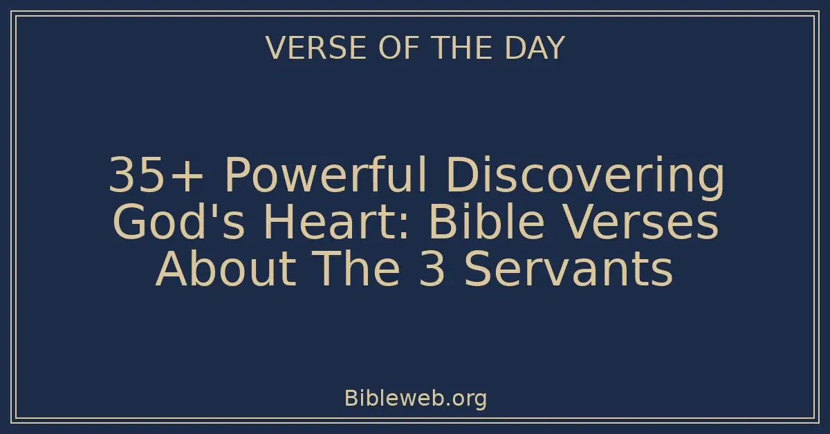 35+ Powerful Discovering God's Heart: Bible Verses About The 3 Servants