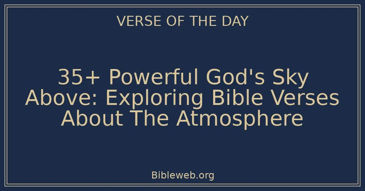 35+ Powerful God's Sky Above: Exploring Bible Verses About The Atmosphere