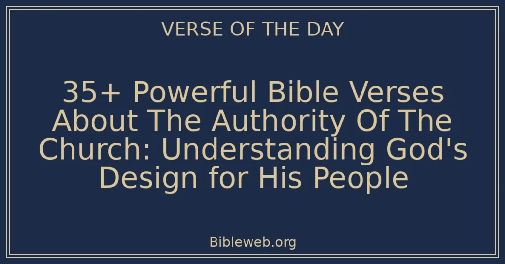 35+ Powerful Bible Verses About The Authority Of The Church: Understanding God's Design for His People