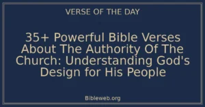 35+ Powerful Bible Verses About The Authority Of The Church: Understanding God’s Design for His People