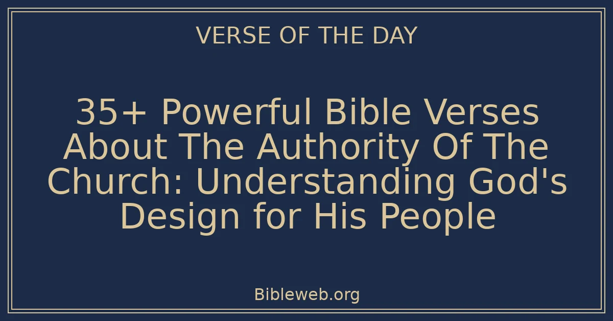 35+ Powerful Bible Verses About The Authority Of The Church: Understanding God's Design for His People