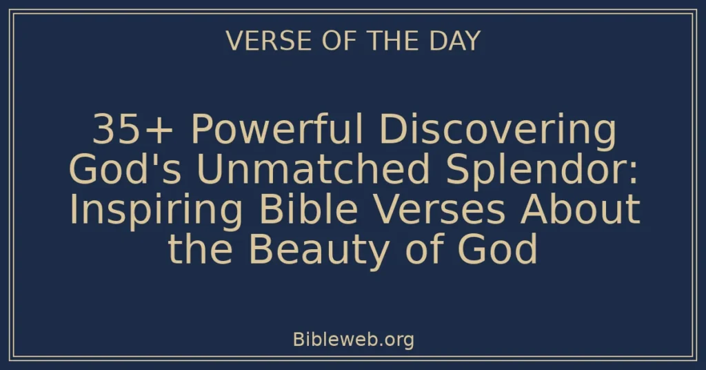 35+ Powerful Discovering God's Unmatched Splendor: Inspiring Bible Verses About the Beauty of God