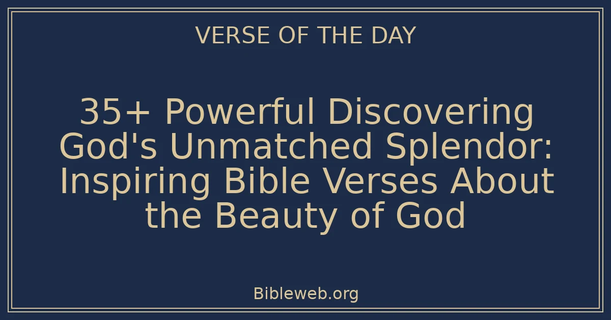 35+ Powerful Discovering God's Unmatched Splendor: Inspiring Bible Verses About the Beauty of God