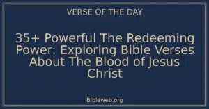 35+ Powerful The Redeeming Power: Exploring Bible Verses About The Blood of Jesus Christ