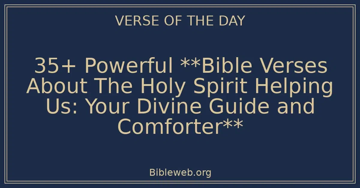 35+ Powerful **Bible Verses About The Holy Spirit Helping Us: Your Divine Guide and Comforter**