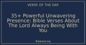 35+ Powerful Unwavering Presence: Bible Verses About The Lord Always Being With You