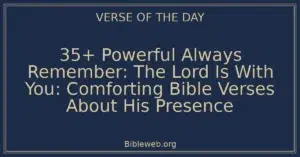 35+ Powerful Always Remember: The Lord Is With You: Comforting Bible Verses About His Presence