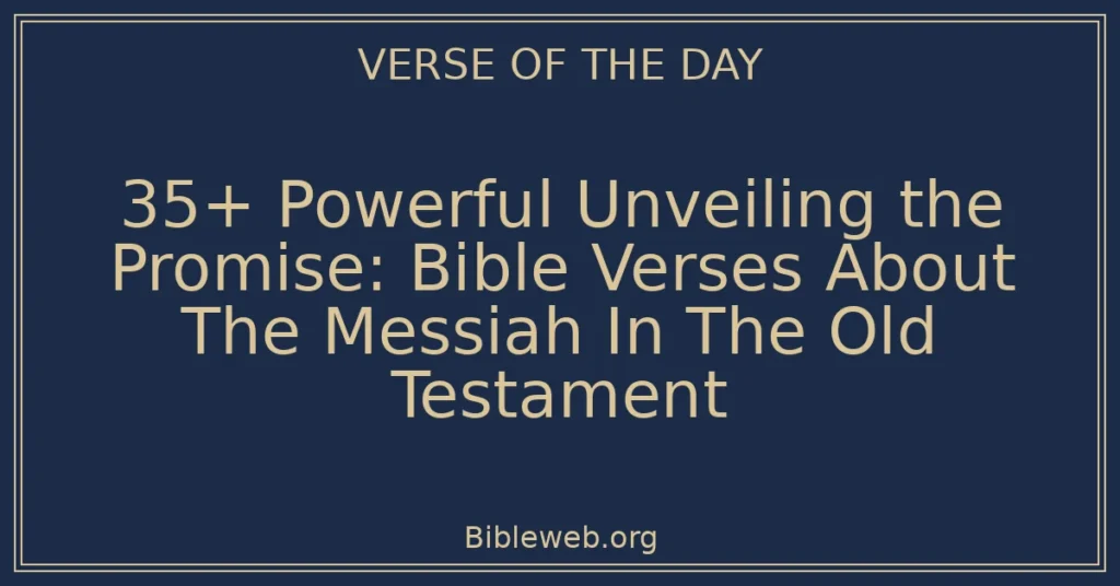 35+ Powerful Unveiling the Promise: Bible Verses About The Messiah In The Old Testament