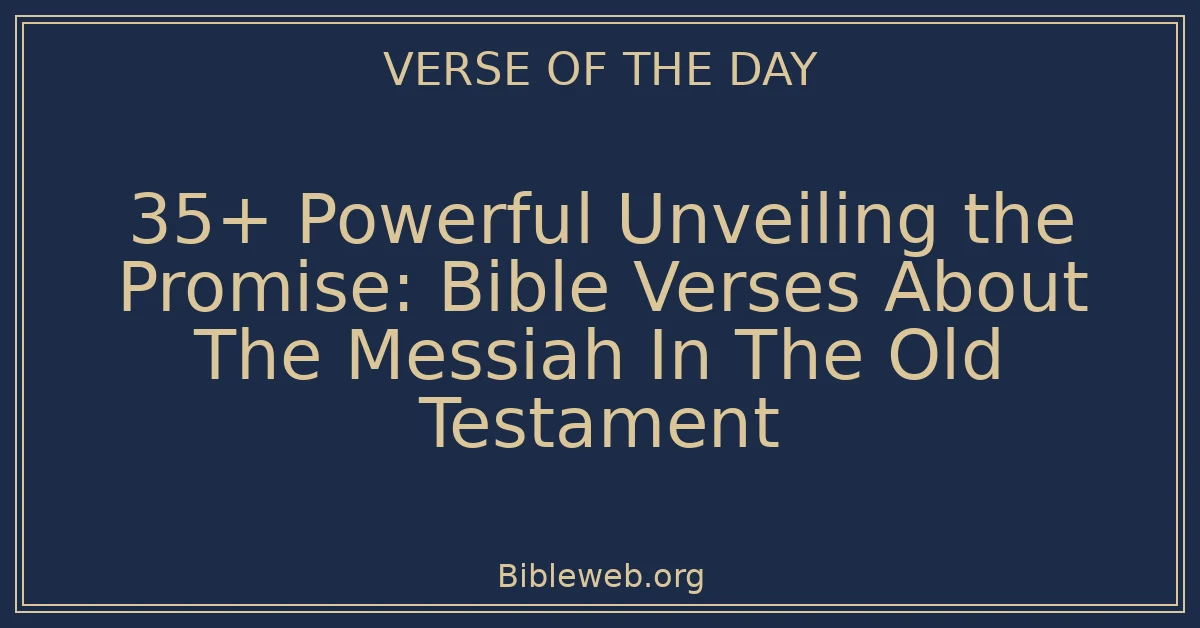 35+ Powerful Unveiling the Promise: Bible Verses About The Messiah In The Old Testament
