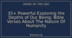 35+ Powerful Exploring the Depths of Our Being: Bible Verses About The Nature Of Humanity