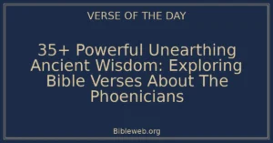 35+ Powerful Unearthing Ancient Wisdom: Exploring Bible Verses About The Phoenicians