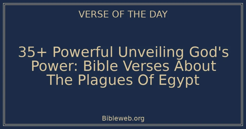 35+ Powerful Unveiling God's Power: Bible Verses About The Plagues Of Egypt