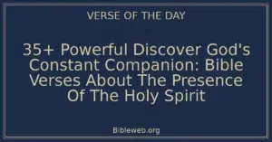 35+ Powerful Discover God's Constant Companion: Bible Verses About The Presence Of The Holy Spirit