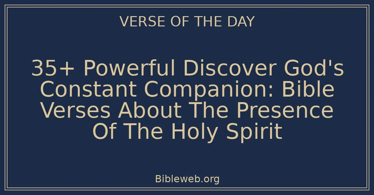 35+ Powerful Discover God's Constant Companion: Bible Verses About The Presence Of The Holy Spirit