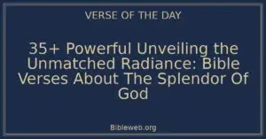 35+ Powerful Unveiling the Unmatched Radiance: Bible Verses About The Splendor Of God