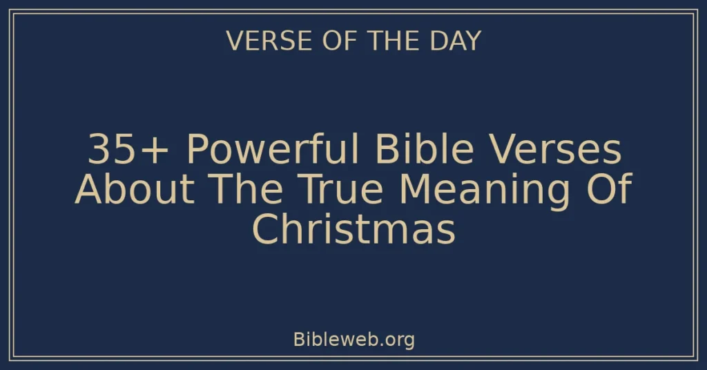 35+ Powerful Bible Verses About The True Meaning Of Christmas