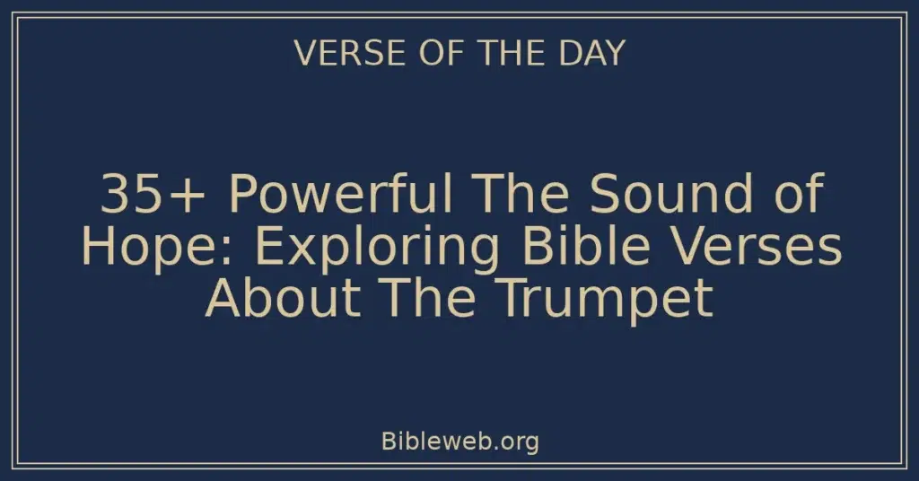 35+ Powerful The Sound of Hope: Exploring Bible Verses About The Trumpet