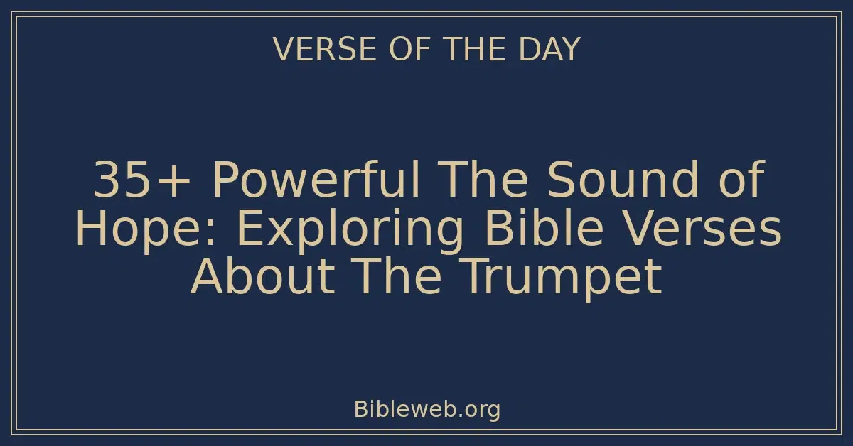 35+ Powerful The Sound of Hope: Exploring Bible Verses About The Trumpet