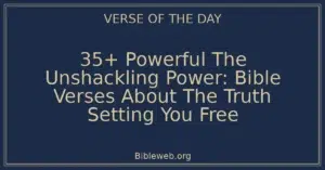 35+ Powerful The Unshackling Power: Bible Verses About The Truth Setting You Free