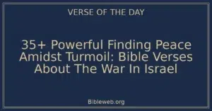 35+ Powerful Finding Peace Amidst Turmoil: Bible Verses About The War In Israel