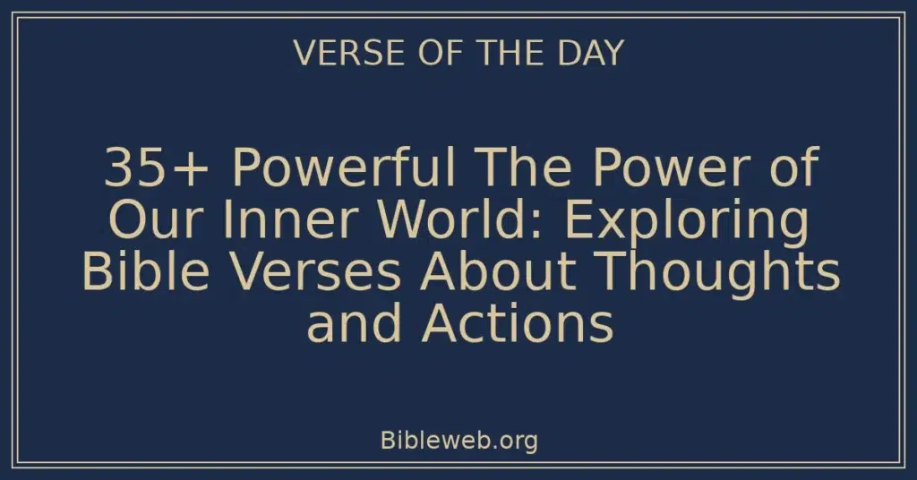 35+ Powerful The Power of Our Inner World: Exploring Bible Verses About Thoughts and Actions