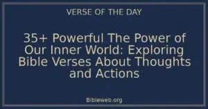35+ Powerful The Power of Our Inner World: Exploring Bible Verses About Thoughts and Actions