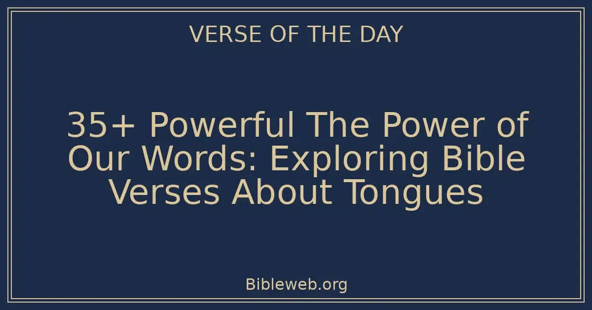 35+ Powerful The Power of Our Words: Exploring Bible Verses About Tongues