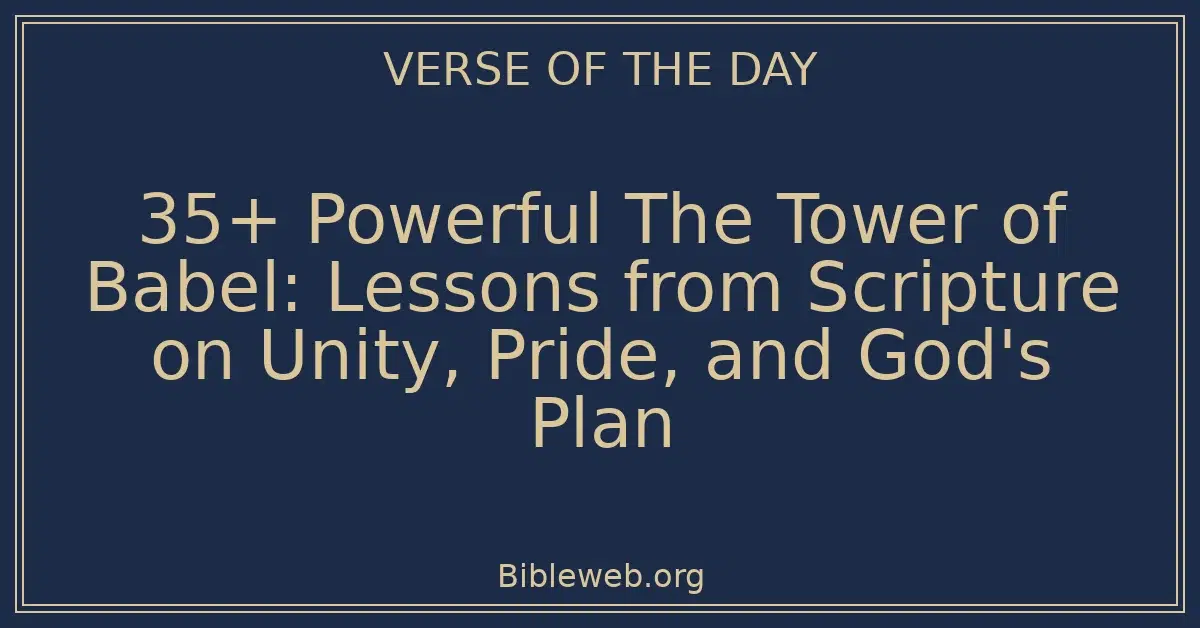 35+ Powerful The Tower of Babel: Lessons from Scripture on Unity, Pride, and God's Plan