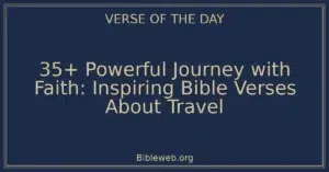 35+ Powerful Journey with Faith: Inspiring Bible Verses About Travel