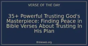 35+ Powerful Trusting God's Masterpiece: Finding Peace in Bible Verses About Trusting In His Plan