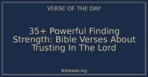35+ Powerful Finding Strength: Bible Verses About Trusting In The Lord