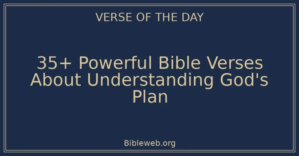 35+ Powerful Bible Verses About Understanding God's Plan