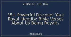 35+ Powerful Discover Your Royal Identity: Bible Verses About Us Being Royalty
