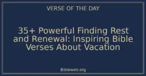 35+ Powerful Finding Rest and Renewal: Inspiring Bible Verses About Vacation