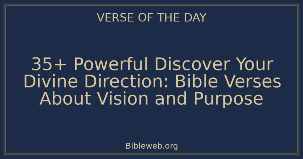 35+ Powerful Discover Your Divine Direction: Bible Verses About Vision and Purpose