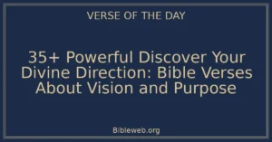 35+ Powerful Discover Your Divine Direction: Bible Verses About Vision and Purpose